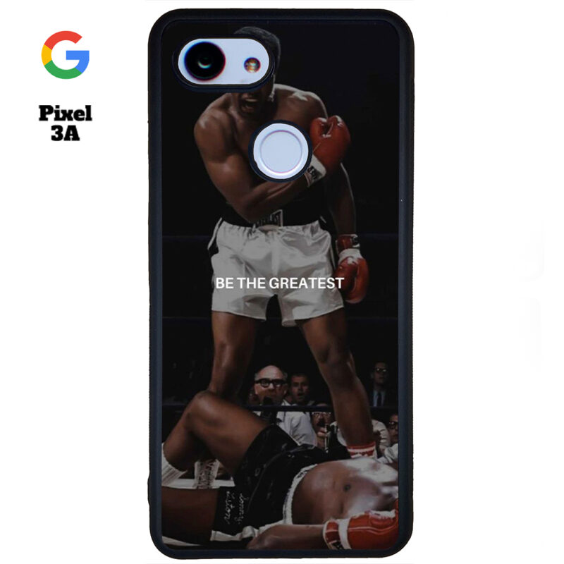 Be The Greatest Phone Case Google Pixel 3A Phone Case Cover