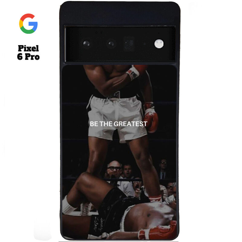Be The Greatest Phone Case Google Pixel 6 Pro Phone Case Cover