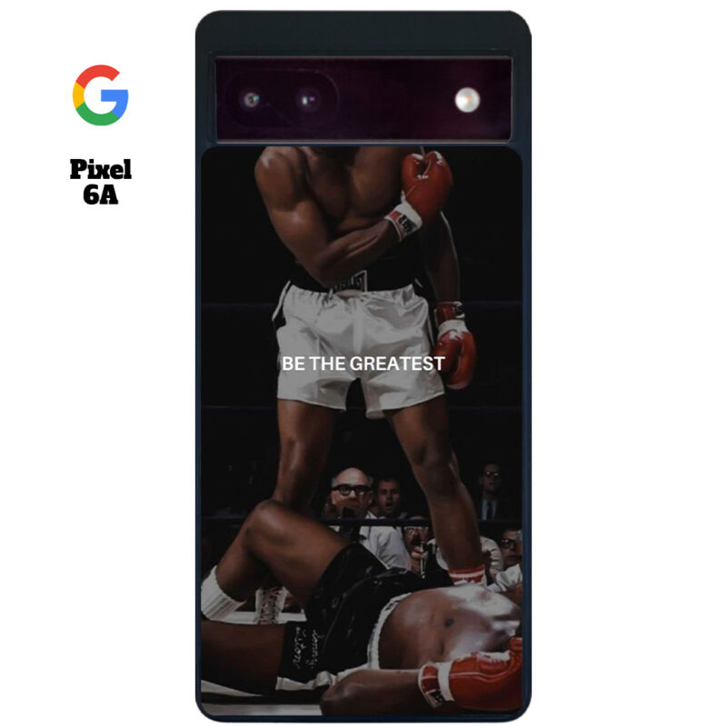 Be The Greatest Phone Case Google Pixel 6A Phone Case Cover