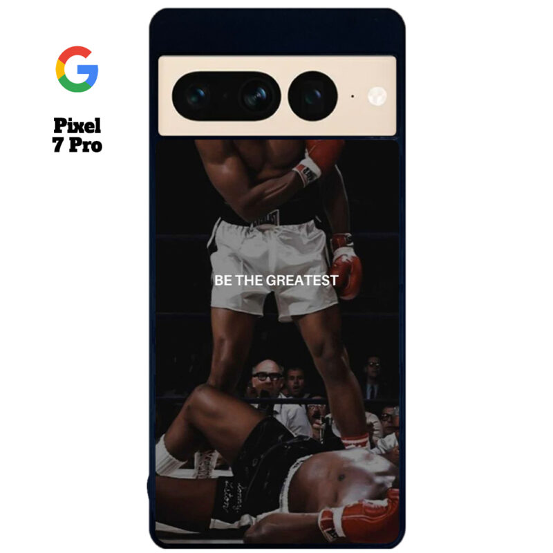 Be The Greatest Phone Case Google Pixel 7 Pro Phone Case Cover