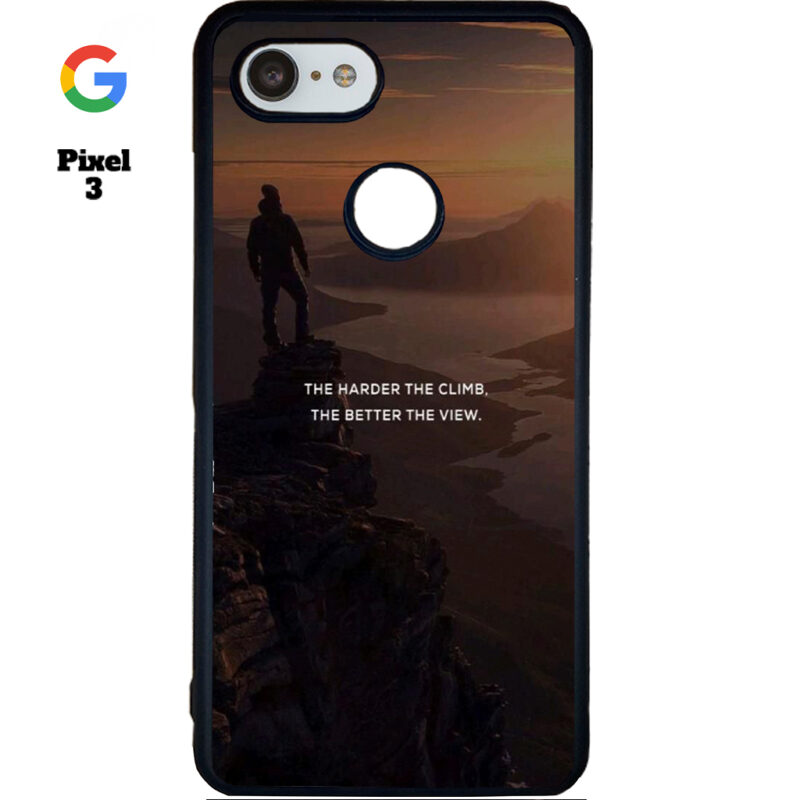 The Harder The Climb the Better The View Phone Case Google Pixel 3 Phone Case Cover