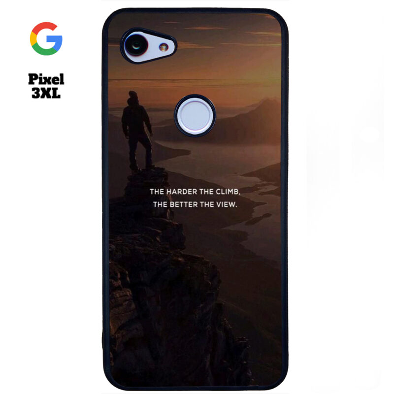 The Harder The Climb the Better The View Phone Case Google Pixel 3XL Phone Case Cover