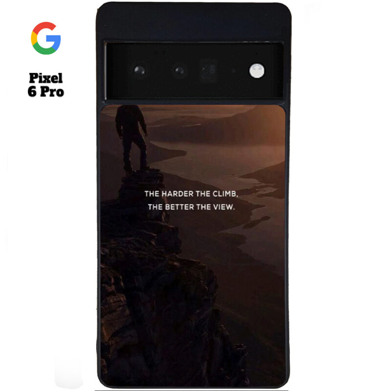 The Harder The Climb the Better The View Phone Case Google Pixel 6 Pro Phone Case Cover
